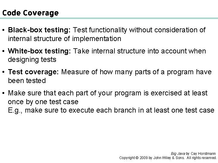 Code Coverage • Black-box testing: Test functionality without consideration of internal structure of implementation