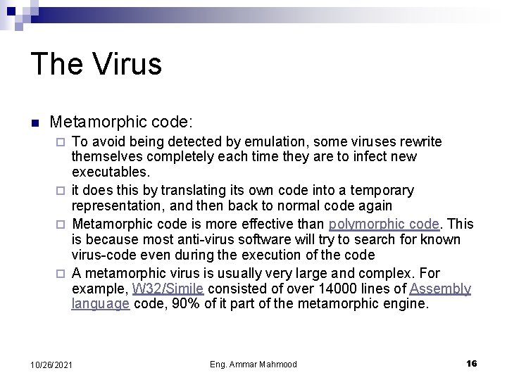 The Virus n Metamorphic code: To avoid being detected by emulation, some viruses rewrite