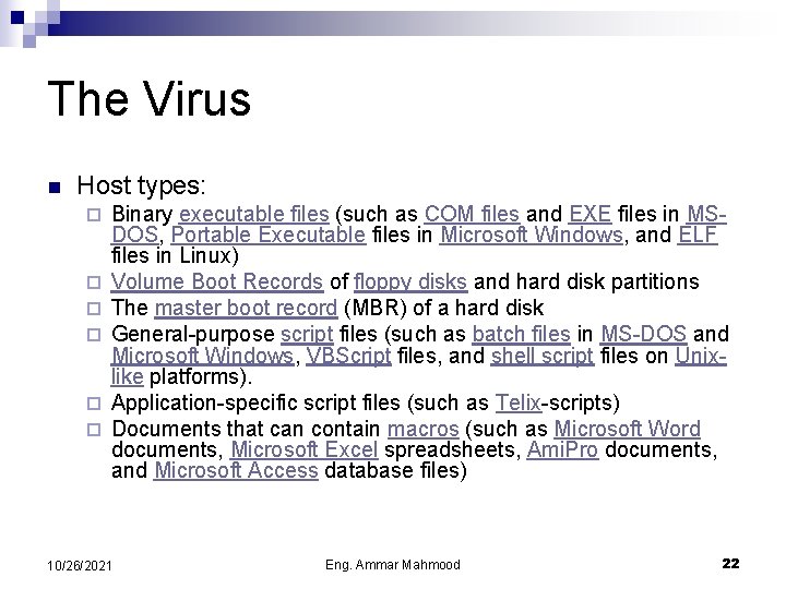 The Virus n Host types: ¨ ¨ ¨ Binary executable files (such as COM