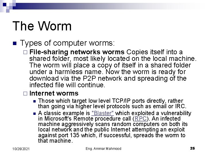 The Worm n Types of computer worms: ¨ File-sharing networks worms Copies itself into