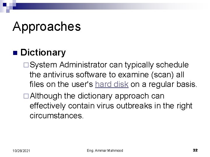 Approaches n Dictionary ¨ System Administrator can typically schedule the antivirus software to examine