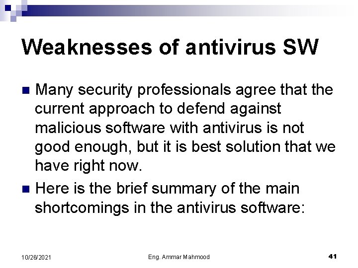 Weaknesses of antivirus SW Many security professionals agree that the current approach to defend