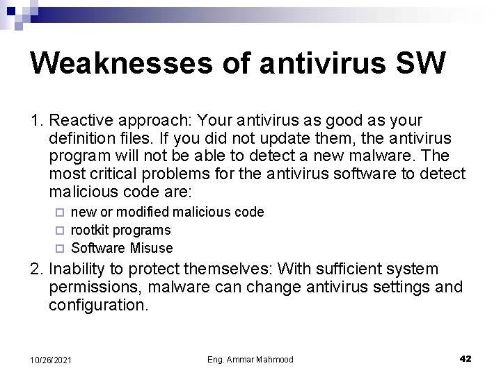 Weaknesses of antivirus SW 1. Reactive approach: Your antivirus as good as your definition