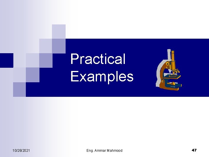 Practical Examples 10/26/2021 Eng. Ammar Mahmood 47 