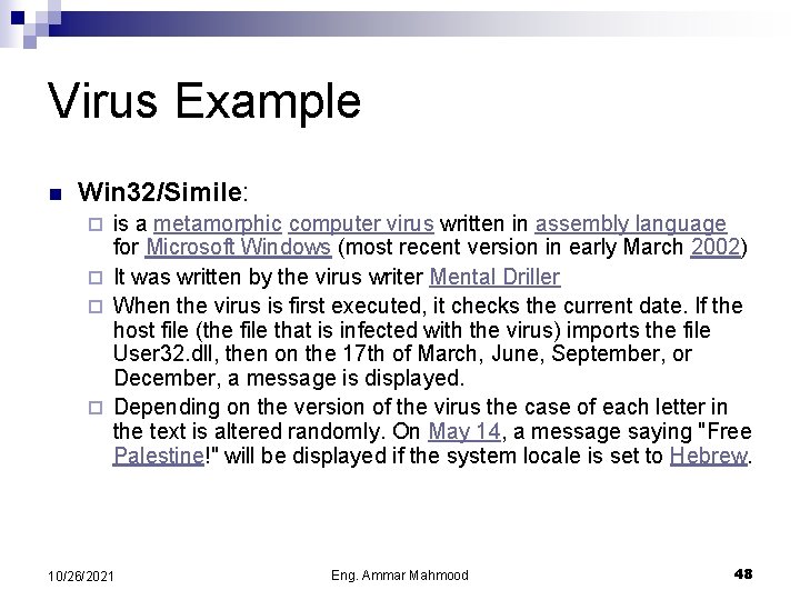 Virus Example n Win 32/Simile: is a metamorphic computer virus written in assembly language