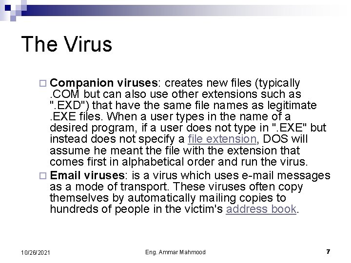 The Virus ¨ Companion viruses: creates new files (typically. COM but can also use