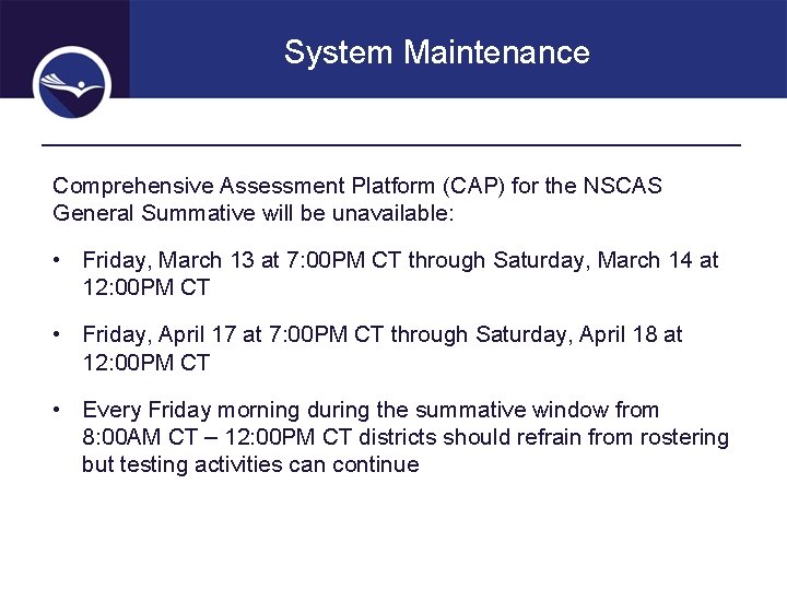 System Maintenance Comprehensive Assessment Platform (CAP) for the NSCAS General Summative will be unavailable: