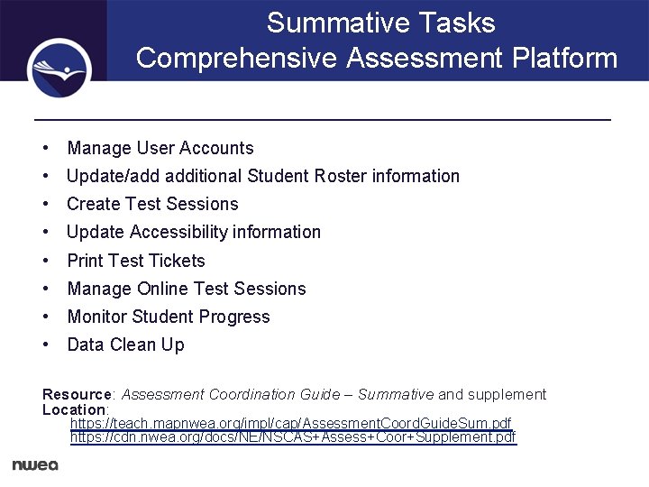 Summative Tasks Comprehensive Assessment Platform • Manage User Accounts • Update/add additional Student Roster