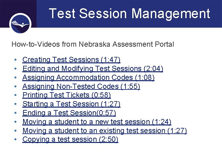 Test Session Management How-to-Videos from Nebraska Assessment Portal • • • Creating Test Sessions