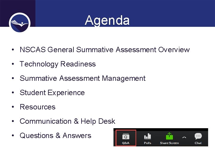Agenda • NSCAS General Summative Assessment Overview • Technology Readiness • Summative Assessment Management