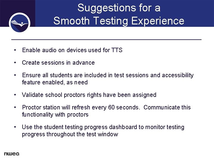 Suggestions for a Smooth Testing Experience • Enable audio on devices used for TTS