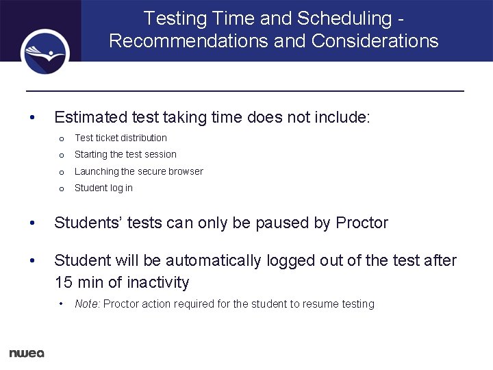 Testing Time and Scheduling Recommendations and Considerations • Estimated test taking time does not