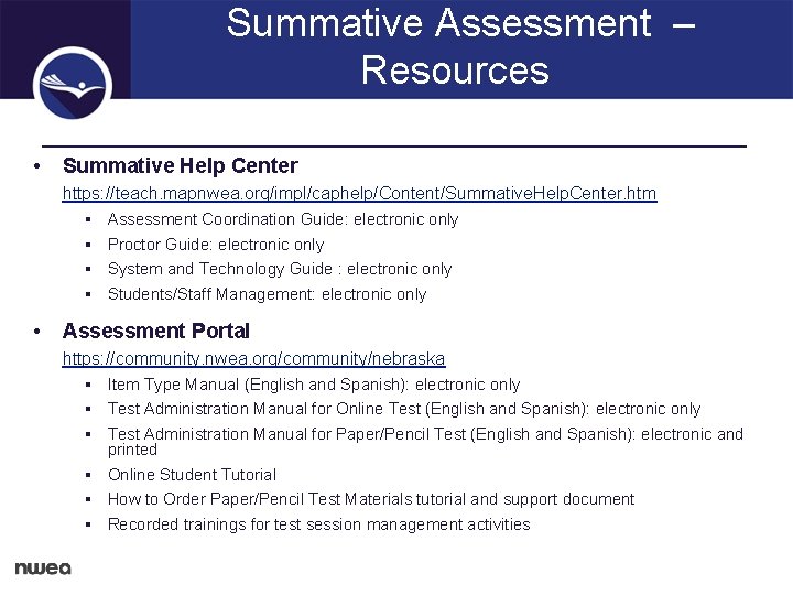 Summative Assessment – Resources • Summative Help Center https: //teach. mapnwea. org/impl/caphelp/Content/Summative. Help. Center.
