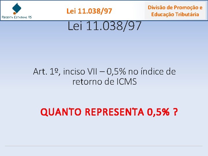 Lei 11. 038/97 Divisão de Promoção e Educação Tributária Art. 1º, inciso VII –