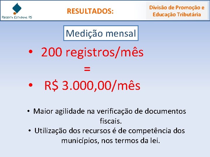 RESULTADOS: Divisão de Promoção e Educação Tributária Medição mensal • 200 registros/mês = •