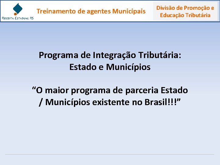 Treinamento de agentes Municipais Divisão de Promoção e Educação Tributária Programa de Integração Tributária: