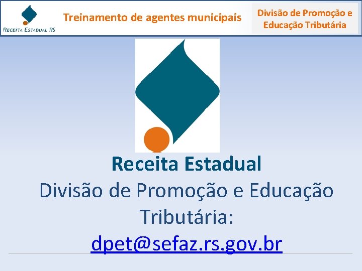 Treinamento de agentes municipais Divisão de Promoção e Educação Tributária Receita Estadual Divisão de