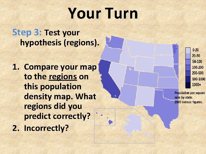 Your Turn Step 3: Test your hypothesis (regions). 1. Compare your map to the