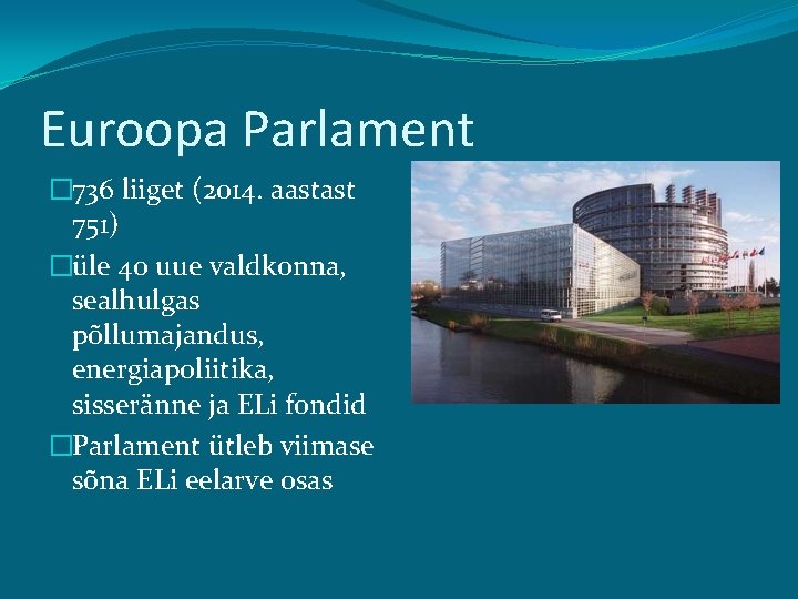 Euroopa Parlament � 736 liiget (2014. aastast 751) �üle 40 uue valdkonna, sealhulgas põllumajandus,