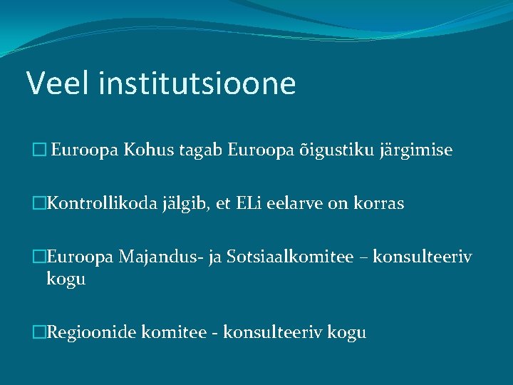 Veel institutsioone � Euroopa Kohus tagab Euroopa õigustiku järgimise �Kontrollikoda jälgib, et ELi eelarve