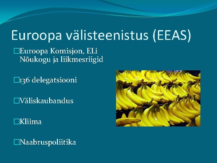 Euroopa välisteenistus (EEAS) �Euroopa Komisjon, ELi Nõukogu ja liikmesriigid � 136 delegatsiooni �Väliskaubandus �Kliima