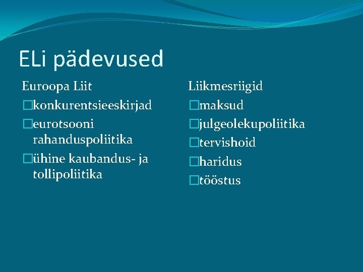 ELi pädevused Euroopa Liit �konkurentsieeskirjad �eurotsooni rahanduspoliitika �ühine kaubandus- ja tollipoliitika Liikmesriigid �maksud �julgeolekupoliitika