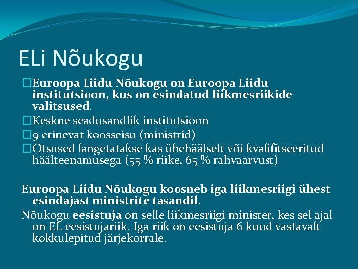 ELi Nõukogu �Euroopa Liidu Nõukogu on Euroopa Liidu institutsioon, kus on esindatud liikmesriikide valitsused.