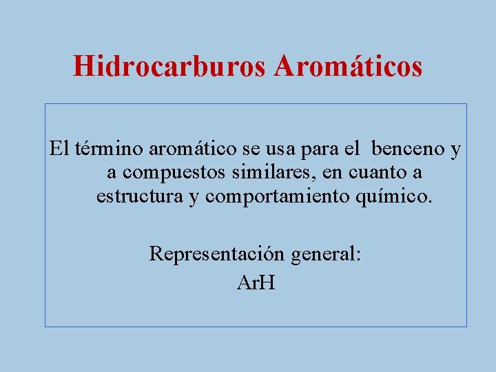 Hidrocarburos Aromáticos El término aromático se usa para el benceno y a compuestos similares,