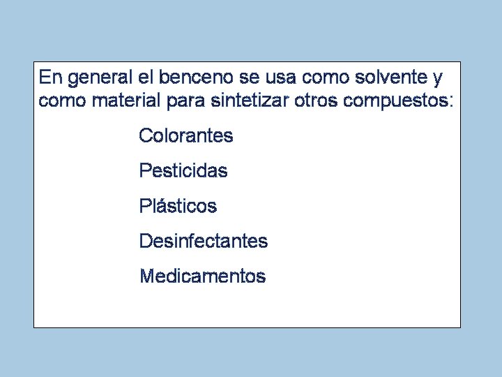 En general el benceno se usa como solvente y como material para sintetizar otros