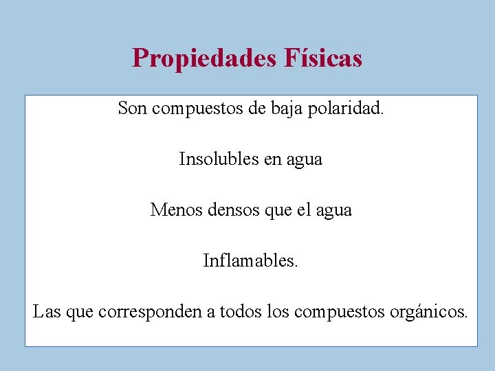 Propiedades Físicas Son compuestos de baja polaridad. Insolubles en agua Menos densos que el