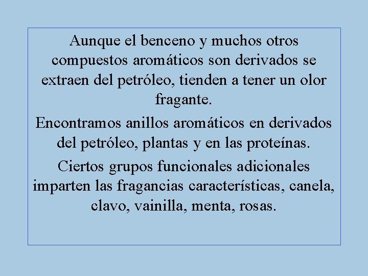 Aunque el benceno y muchos otros compuestos aromáticos son derivados se extraen del petróleo,