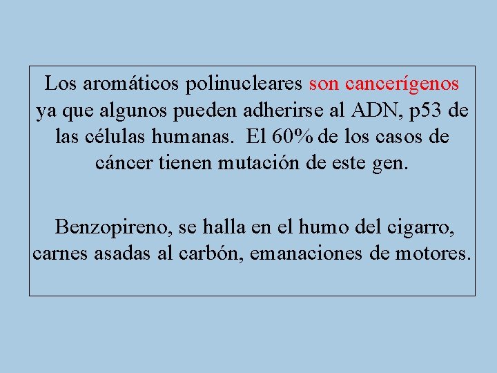 Los aromáticos polinucleares son cancerígenos ya que algunos pueden adherirse al ADN, p 53