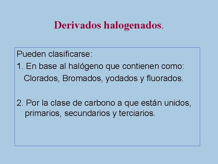 Derivados halogenados. Pueden clasificarse: 1. En base al halógeno que contienen como: Clorados, Bromados,