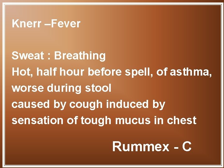 Knerr –Fever Sweat : Breathing Hot, half hour before spell, of asthma, worse during