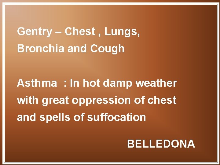Gentry – Chest , Lungs, Bronchia and Cough Asthma : In hot damp weather