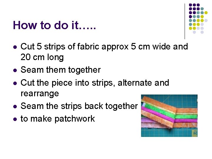 How to do it…. . l l l Cut 5 strips of fabric approx