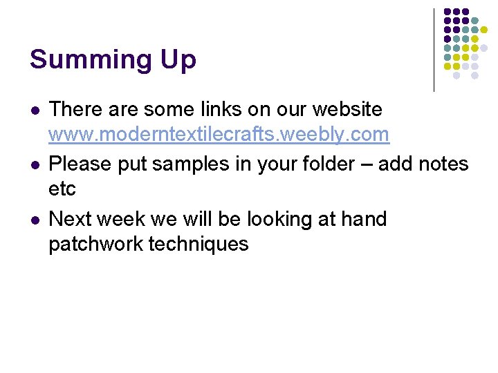 Summing Up l l l There are some links on our website www. moderntextilecrafts.
