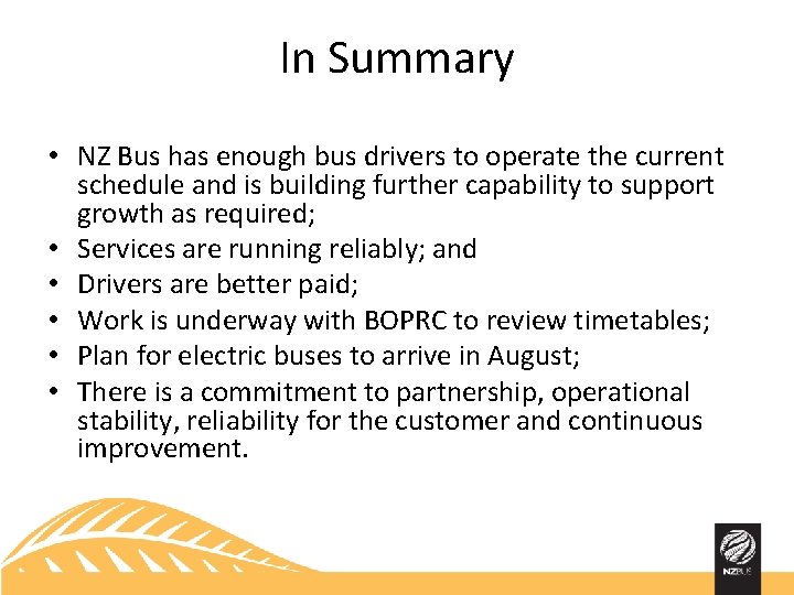 In Summary • NZ Bus has enough bus drivers to operate the current schedule