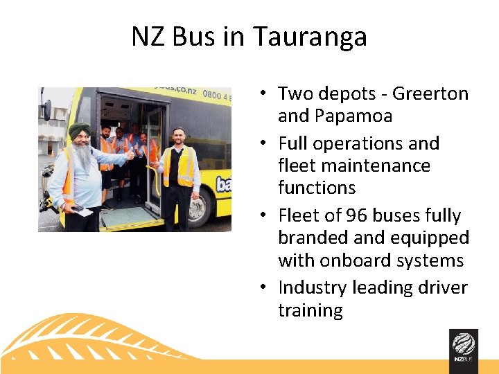 NZ Bus in Tauranga • Two depots - Greerton and Papamoa • Full operations