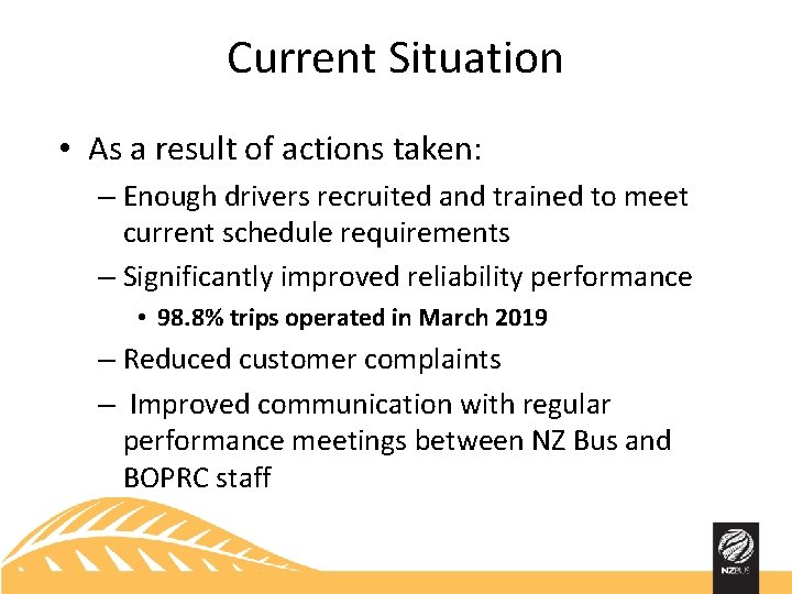 Current Situation • As a result of actions taken: – Enough drivers recruited and