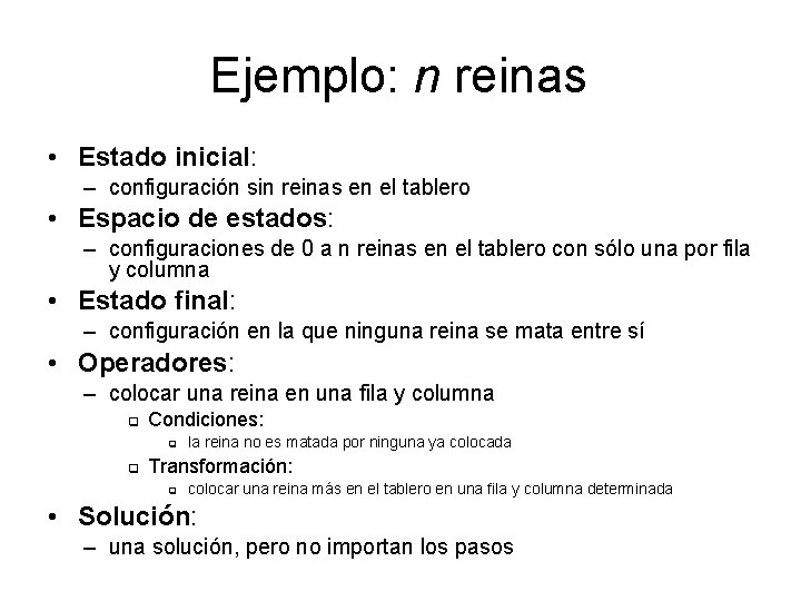 Ejemplo: n reinas • Estado inicial: – configuración sin reinas en el tablero •