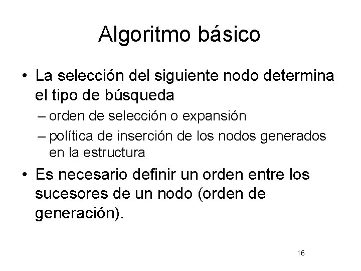 Algoritmo básico • La selección del siguiente nodo determina el tipo de búsqueda –