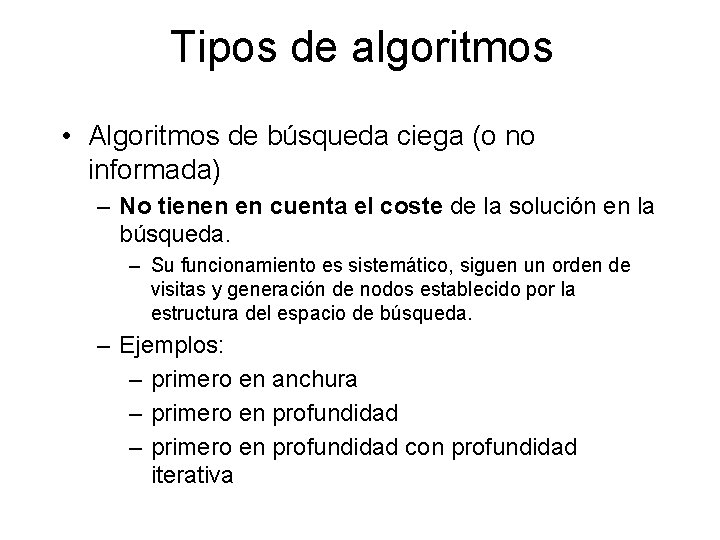 Tipos de algoritmos • Algoritmos de búsqueda ciega (o no informada) – No tienen