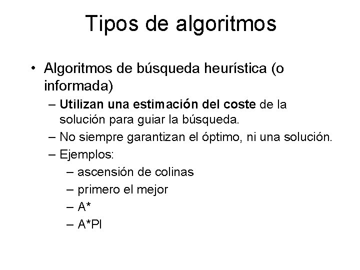 Tipos de algoritmos • Algoritmos de búsqueda heurística (o informada) – Utilizan una estimación