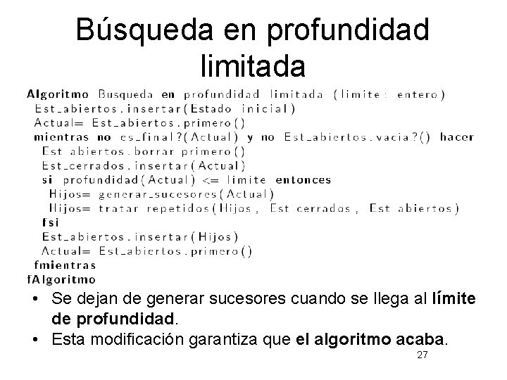 Búsqueda en profundidad limitada • Se dejan de generar sucesores cuando se llega al