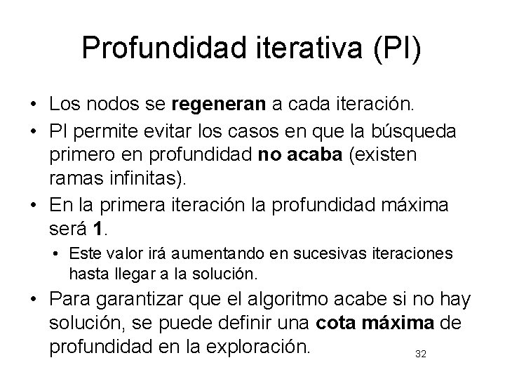 Profundidad iterativa (PI) • Los nodos se regeneran a cada iteración. • PI permite