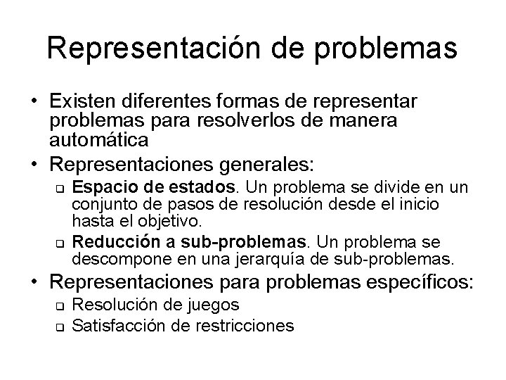 Representación de problemas • Existen diferentes formas de representar problemas para resolverlos de manera