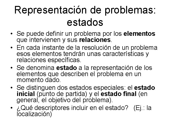 Representación de problemas: estados • Se puede definir un problema por los elementos que