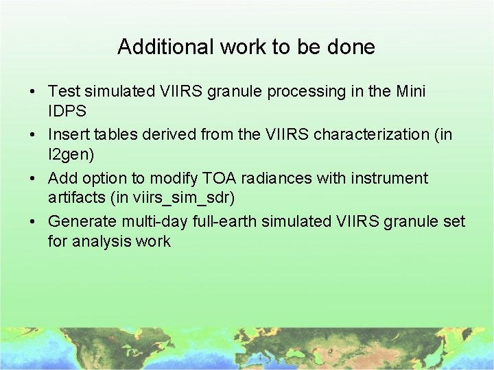 Additional work to be done • Test simulated VIIRS granule processing in the Mini