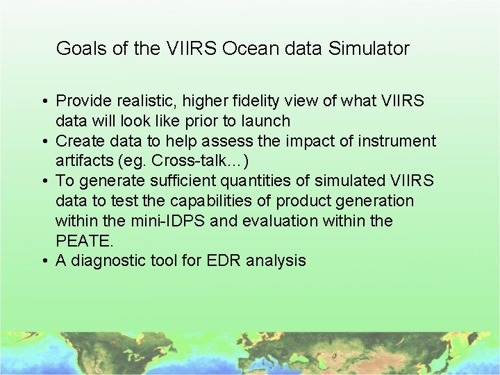 Goals of the VIIRS Ocean data Simulator • Provide realistic, higher fidelity view of